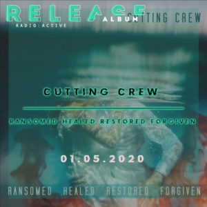Cutting Crew Ransomed Healed Restored Forgiven